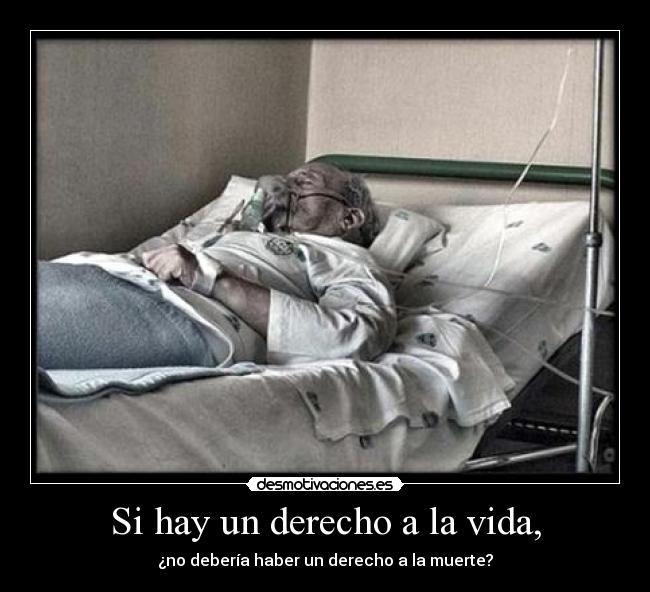 Si hay un derecho a la vida, -
