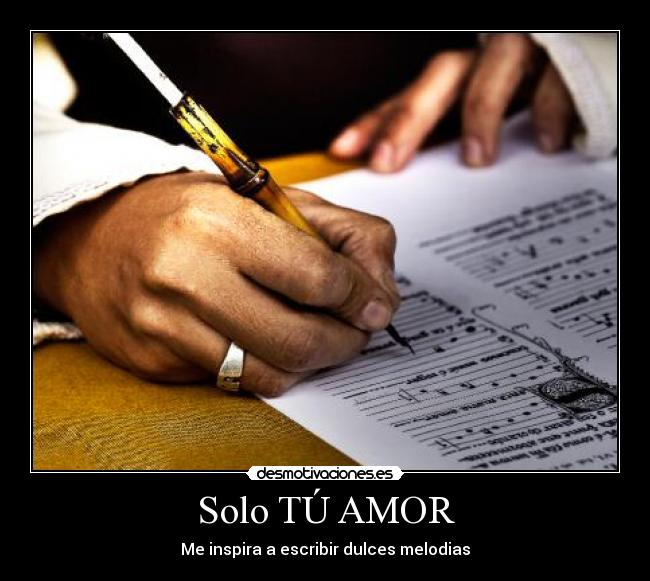 Solo TÚ AMOR - Me inspira a escribir dulces melodias