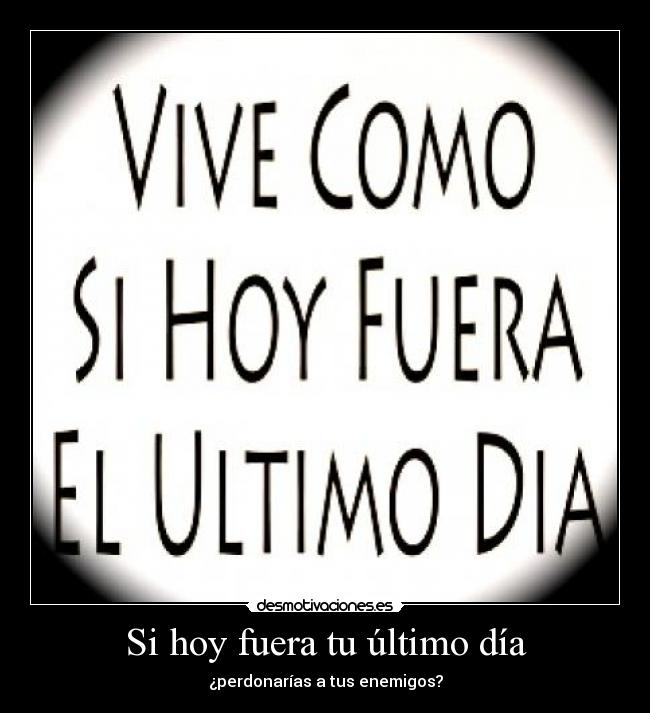 Si hoy fuera tu último día - ¿perdonarías a tus enemigos?