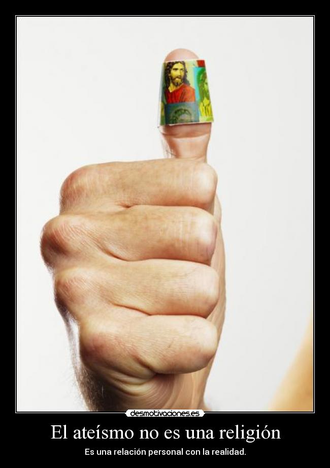 El ateísmo no es una religión - Es una relación personal con la realidad.