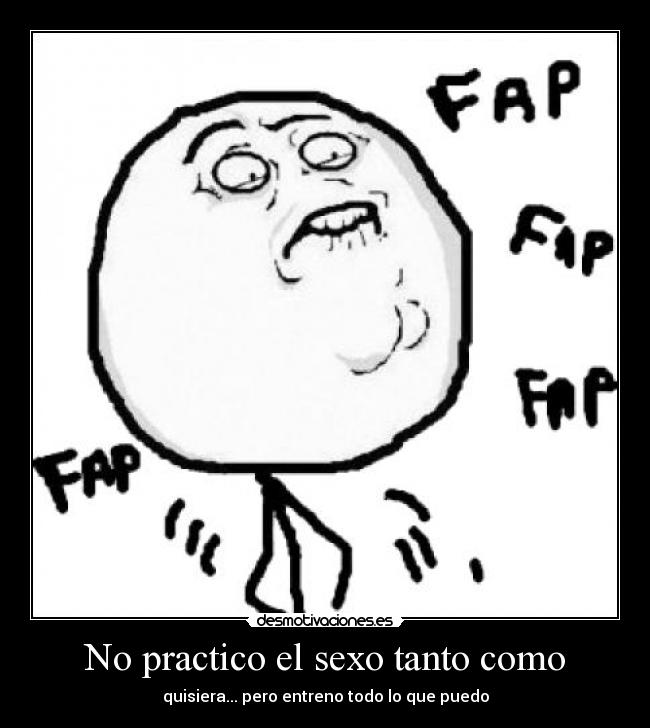 No practico el sexo tanto como -