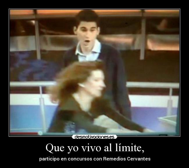 Que yo vivo al límite, - participo en concursos con Remedios Cervantes