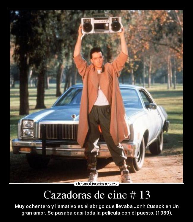 Cazadoras de cine # 13 - Muy ochentero y llamativo es el abrigo que llevaba Jonh Cusack en Un
gran amor. Se pasaba casi toda la película con él puesto. (1989).