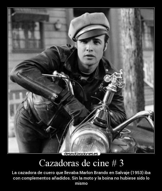 Cazadoras de cine # 3 - La cazadora de cuero que llevaba Marlon Brando en Salvaje (1953) iba
con complementos añadidos. Sin la moto y la boina no hubiese sido lo
mismo