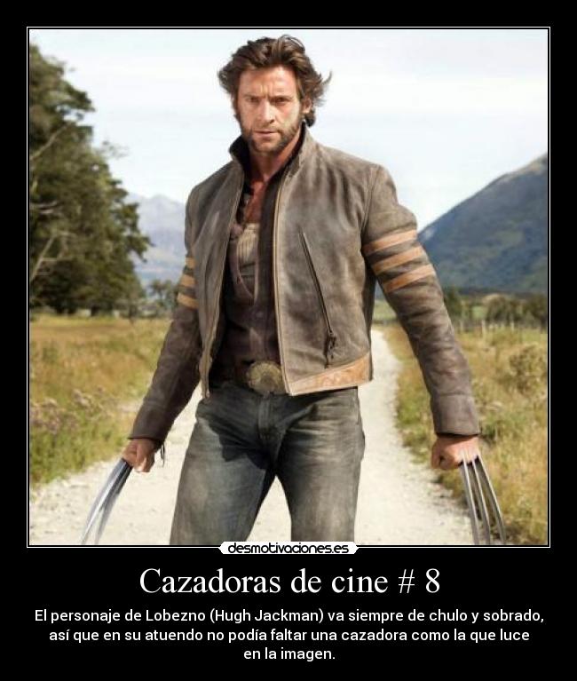 Cazadoras de cine # 8 - El personaje de Lobezno (Hugh Jackman) va siempre de chulo y sobrado,
así que en su atuendo no podía faltar una cazadora como la que luce
en la imagen.