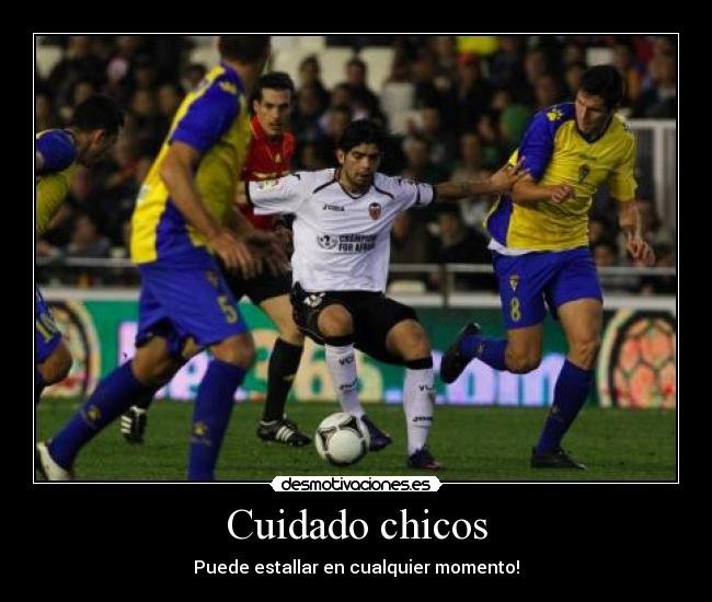 Cuidado chicos - Puede estallar en cualquier momento!