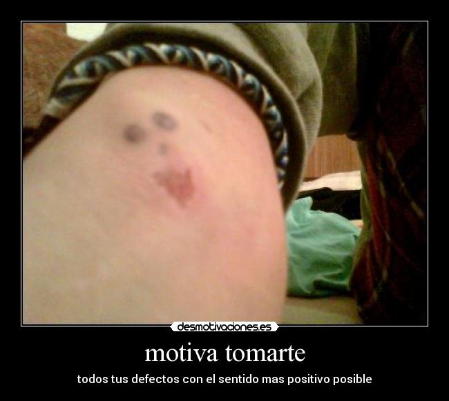 motiva tomarte - todos tus defectos con el sentido mas positivo posible