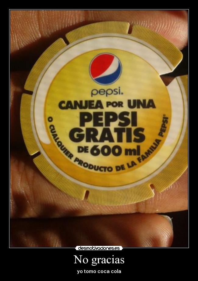 No gracias - yo tomo coca cola