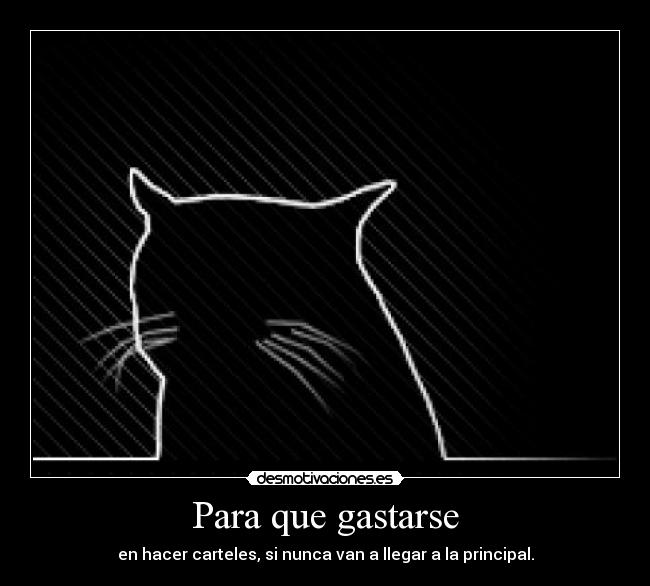 Para que gastarse -