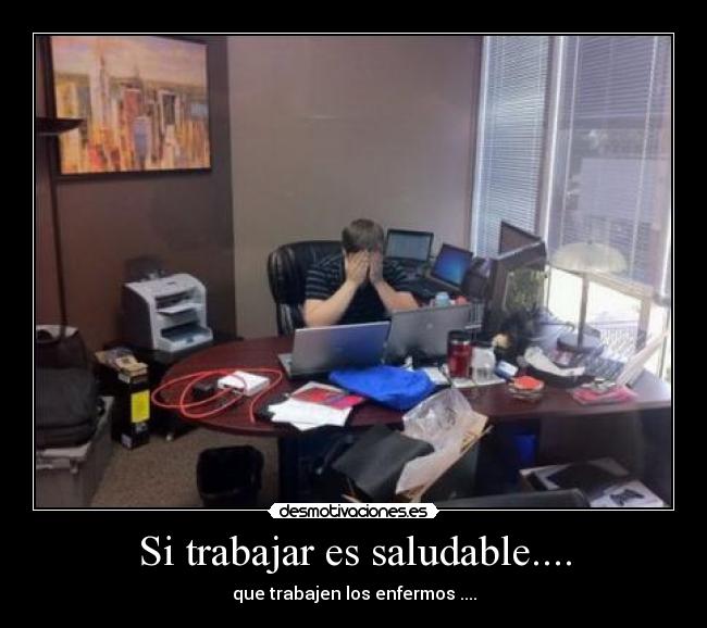 Si trabajar es saludable.... -
