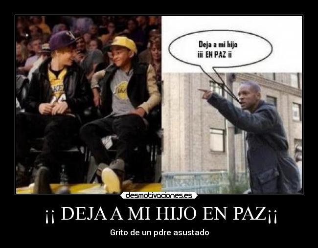 ¡¡ DEJA A MI HIJO EN PAZ¡¡ -