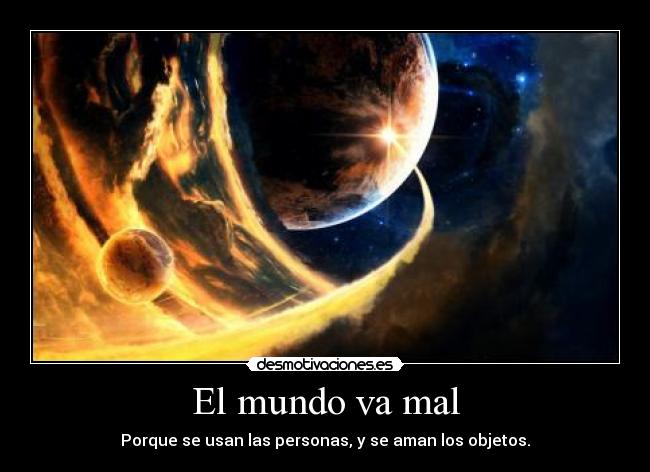 carteles mundo amar objetos usar personas goth90 desmotivaciones