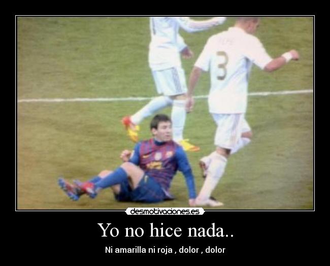 Yo no hice nada.. - Ni amarilla ni roja , dolor , dolor