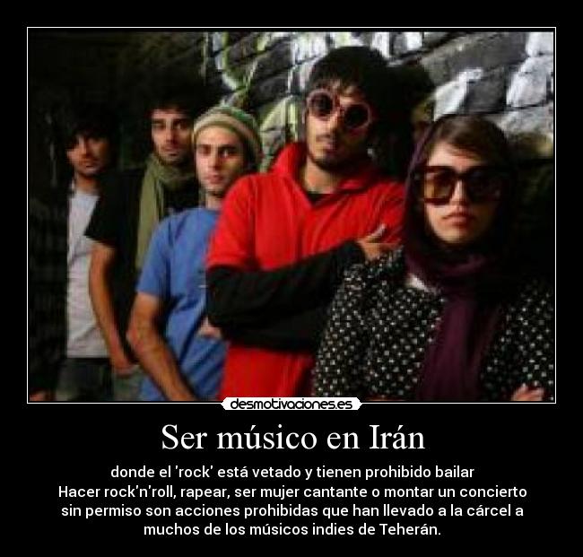 Ser músico en Irán - donde el rock está vetado y tienen prohibido bailar
Hacer rocknroll, rapear, ser mujer cantante o montar un concierto
sin permiso son acciones prohibidas que han llevado a la cárcel a
muchos de los músicos indies de Teherán.