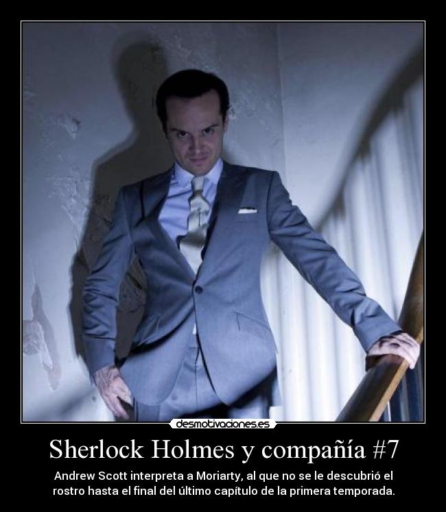 Sherlock Holmes y compañía #7 - Andrew Scott interpreta a Moriarty, al que no se le descubrió el
rostro hasta el final del último capítulo de la primera temporada.
