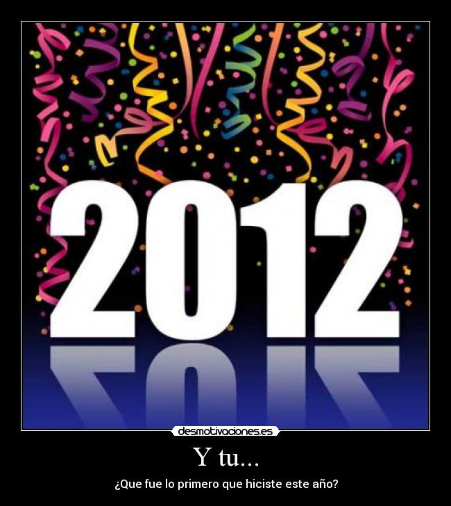Y tu... - ¿Que fue lo primero que hiciste este año?