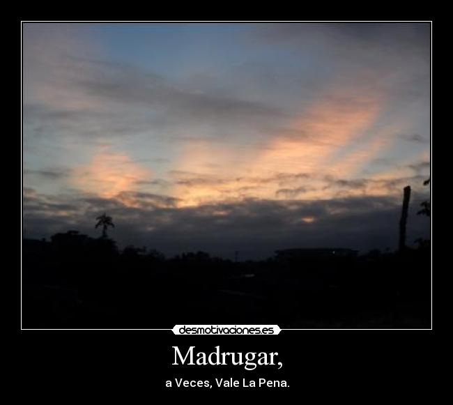 Madrugar, - 