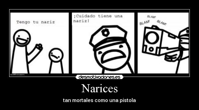Narices - tan mortales como una pistola