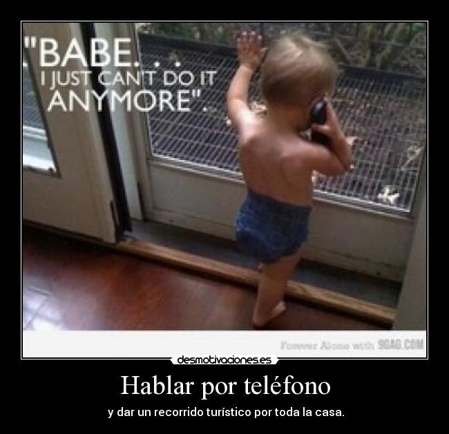 Hablar por teléfono -  y dar un recorrido turístico por toda la casa.