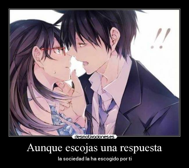 Aunque escojas una respuesta - la sociedad la ha escogido por ti