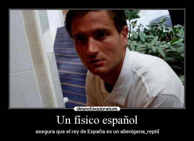 Un físico español - asegura que el rey de España es un alienígena_reptil