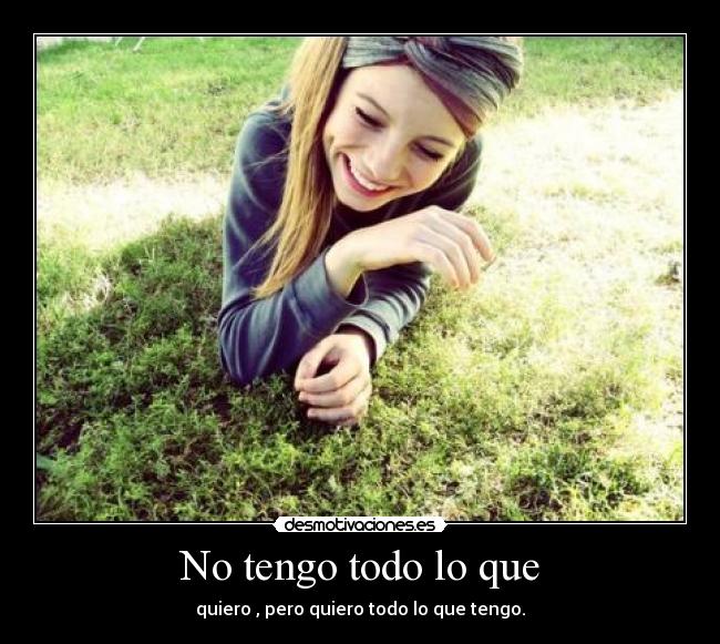 No tengo todo lo que -