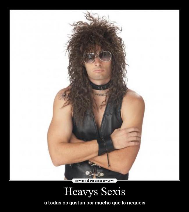 Heavys Sexis - a todas os gustan por mucho que lo negueis