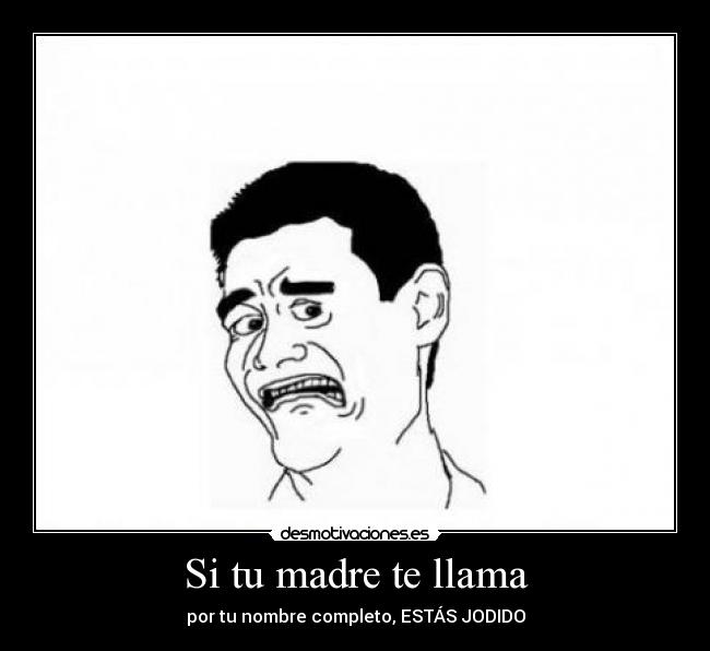 Si tu madre te llama - por tu nombre completo, ESTÁS JODIDO