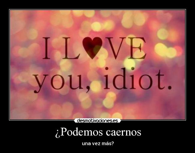 ¿Podemos caernos - una vez más?