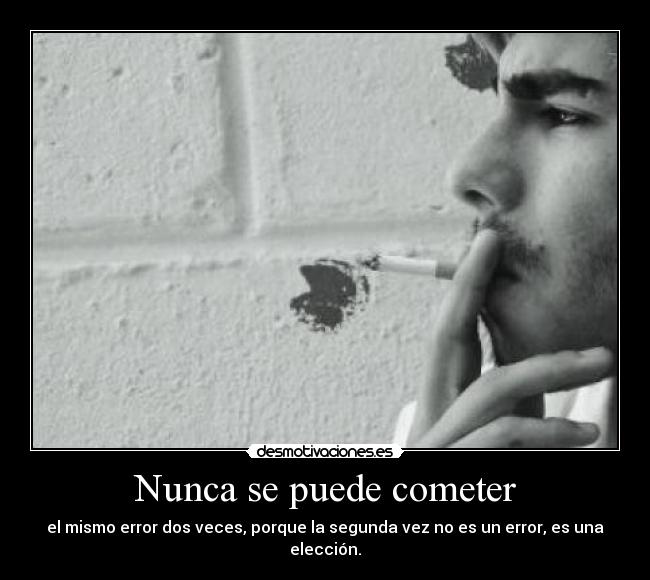 Nunca se puede cometer - el mismo error dos veces, porque la segunda vez no es un error, es una elección.