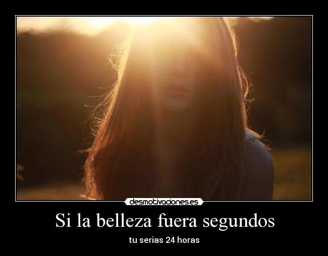 Si la belleza fuera segundos - 