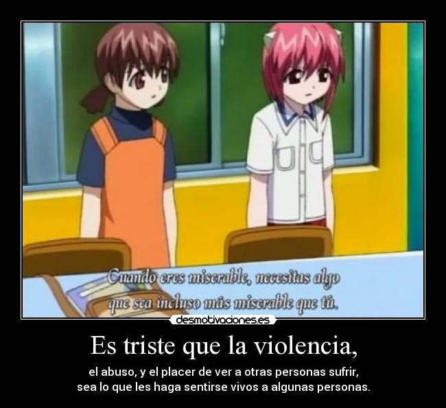 Es triste que la violencia, -