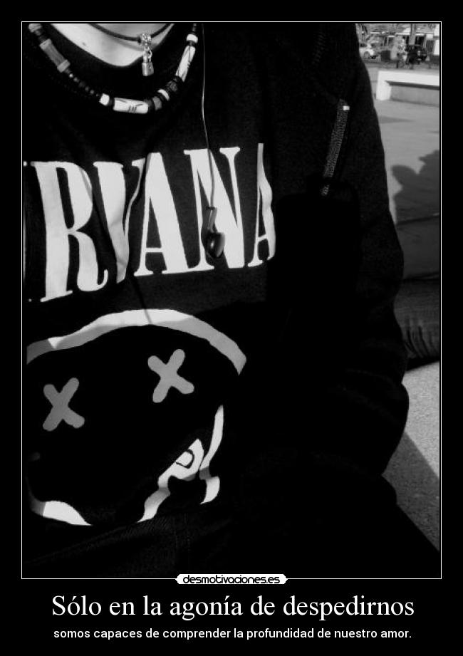 Sólo en la agonía de despedirnos -