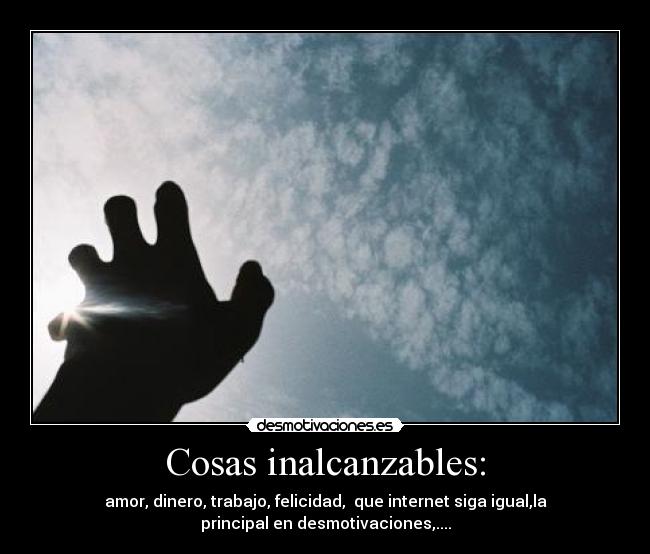 Cosas inalcanzables: - 