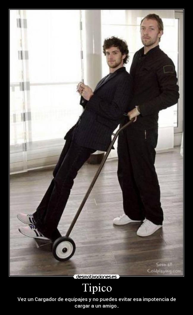 Tipico - Vez un Cargador de equipajes y no puedes evitar esa impotencia de
cargar a un amigo..