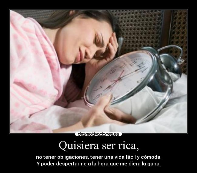 Quisiera ser rica, -