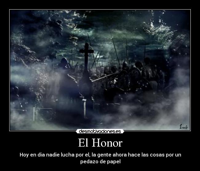 El Honor - Hoy en dia nadie lucha por el, la gente ahora hace las cosas por un pedazo de papel