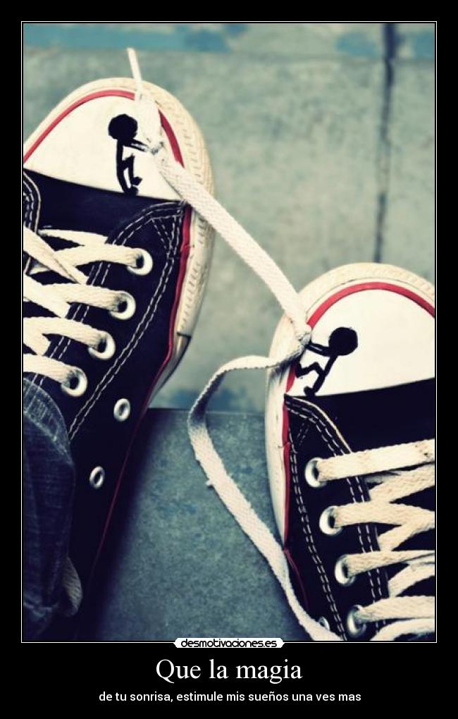 Que la magia - de tu sonrisa, estimule mis sueños una ves mas