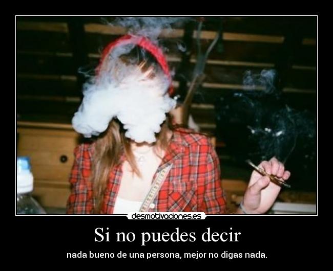 Si no puedes decir - nada bueno de una persona, mejor no digas nada.