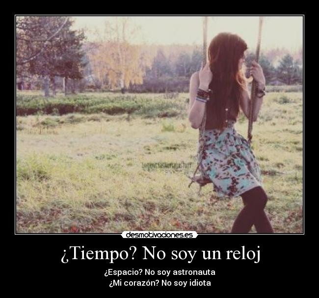 ¿Tiempo? No soy un reloj -