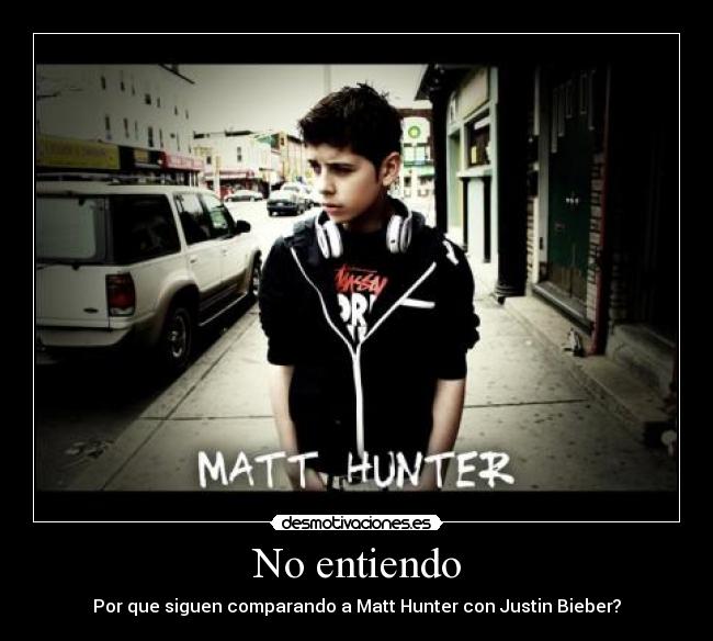 No entiendo - Por que siguen comparando a Matt Hunter con Justin Bieber?