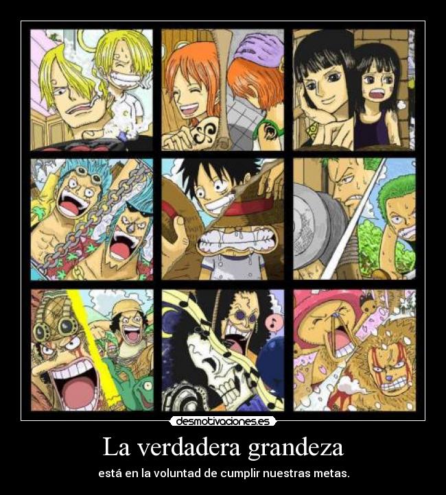 La verdadera grandeza - está en la voluntad de cumplir nuestras metas.