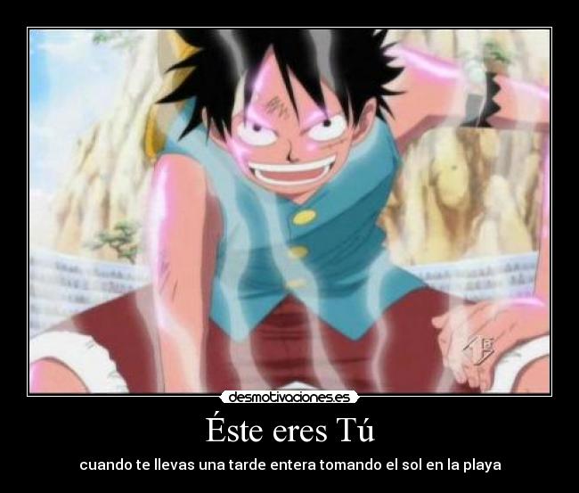 Éste eres Tú - cuando te llevas una tarde entera tomando el sol en la playa