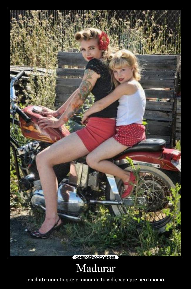 Madurar - es darte cuenta que el amor de tu vida, siempre será mamá