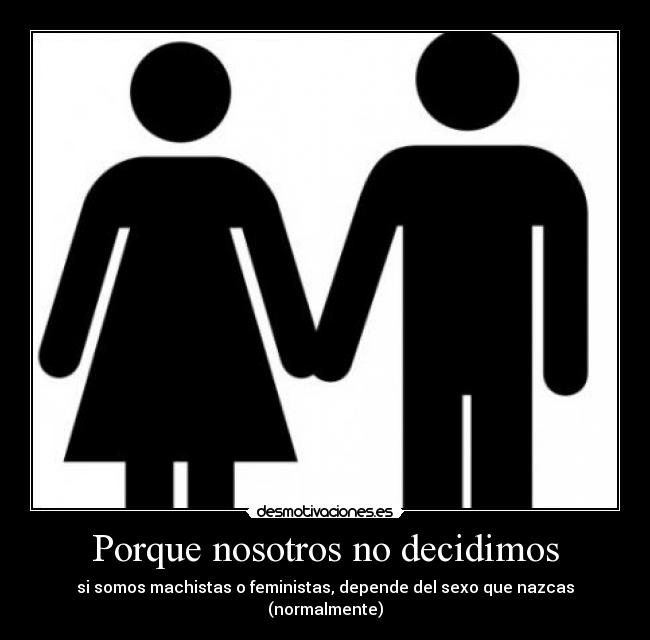 Porque nosotros no decidimos -