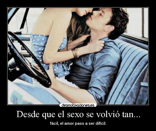 Desde que el sexo se volvió tan... -