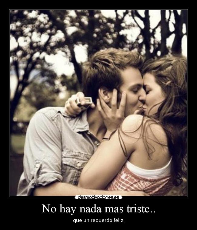 No hay nada mas triste.. - 