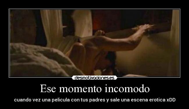 Ese momento incomodo - cuando vez una pelicula con tus padres y sale una escena erotica xDD