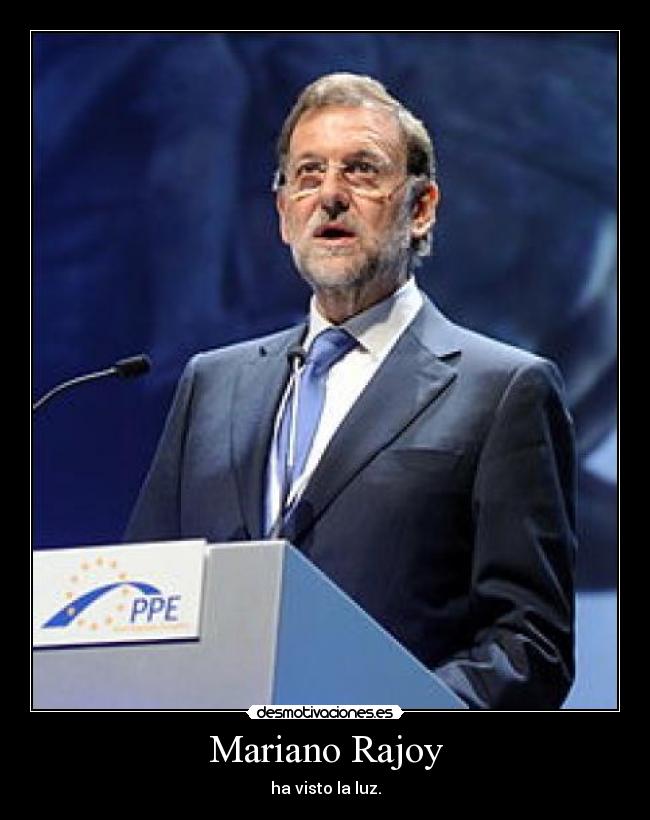 Mariano Rajoy - ha visto la luz.