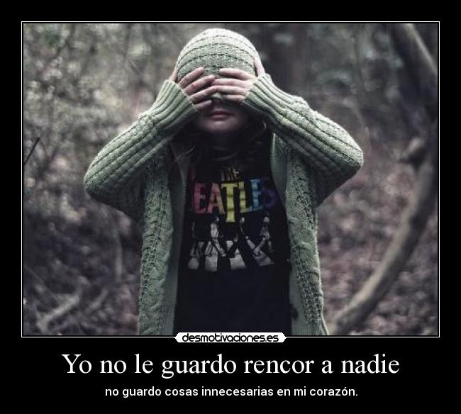 Yo no le guardo rencor a nadie -